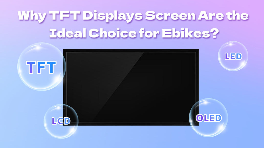 Why TFT Displays Screen Are the Ideal Choice for Ebikes